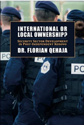 INTERNATIONAL OR LOCAL OWNERSHIP?: SECURITY SECTOR DEVELOPMENT IN POST-INDEPENDENT KOSOVO