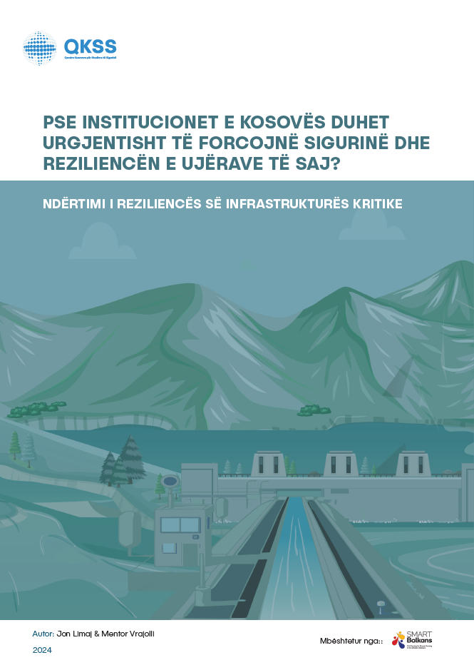 Pse institucionet e Kosovës duhet urgjentisht të forcojnë sigurinë dhe reziliencën e ujërave të saj? - Ndërtimi i reziliencës së infrastrukturës kritike 